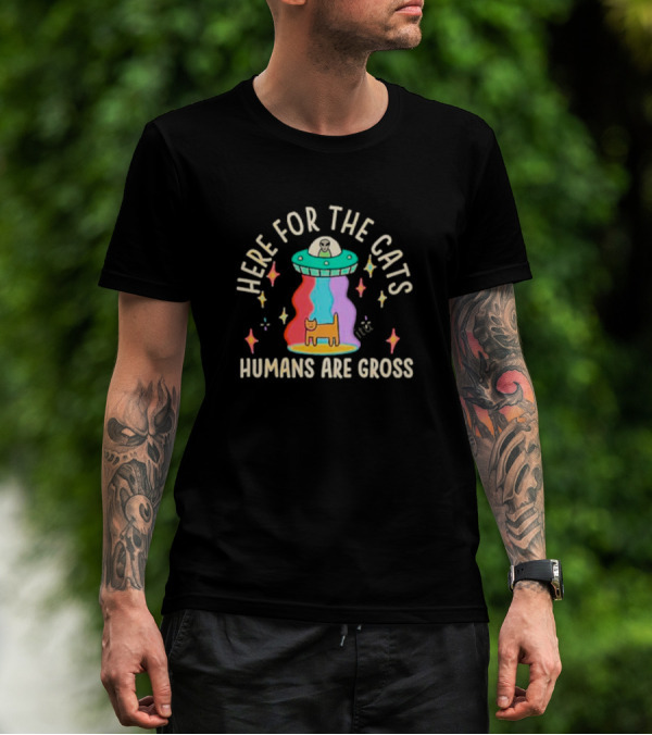 Here For The Cats Humans Are Gross Alien UFO T-Shirt