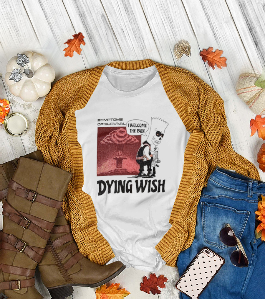 Symptoms of Survival Dying Wish I Welcome the Pain T-Shirt