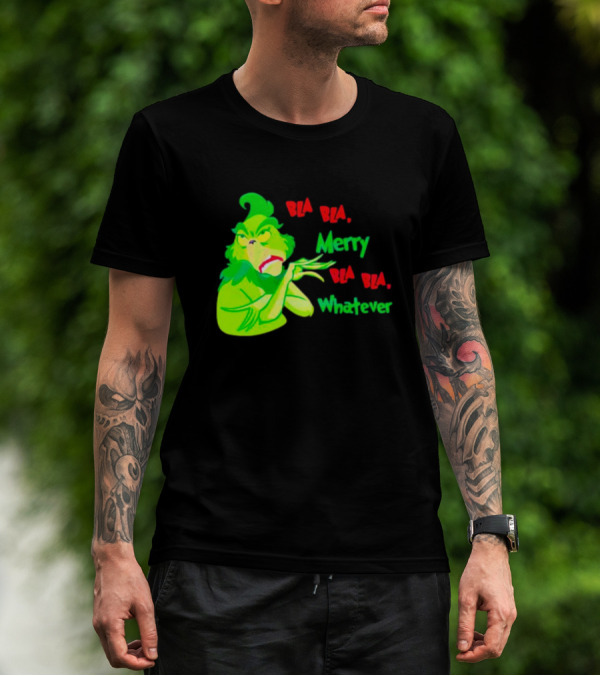 Grinchmas Bla Bla Merry Bla Bla Whatever T-Shirt