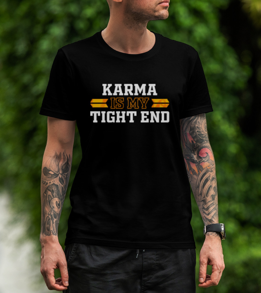 Karma Is My Tight End Football T-Shirt