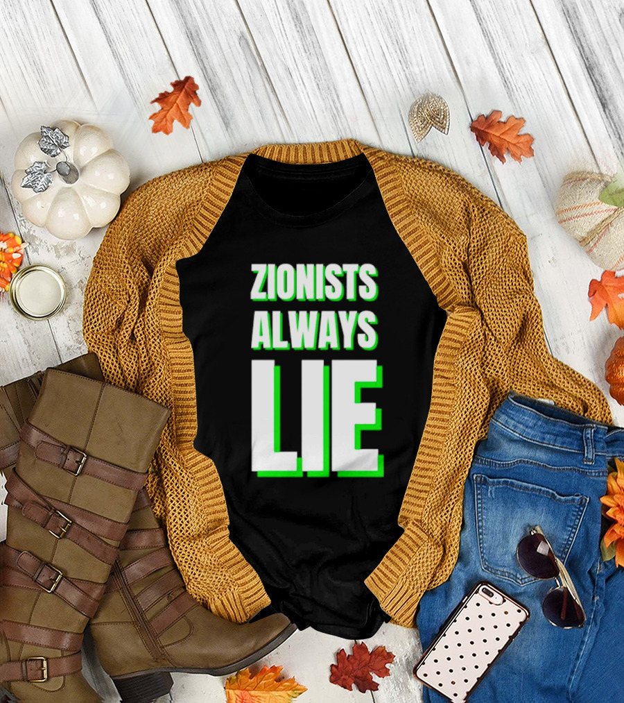 Zionists Always Lie Anti-War T-Shirt