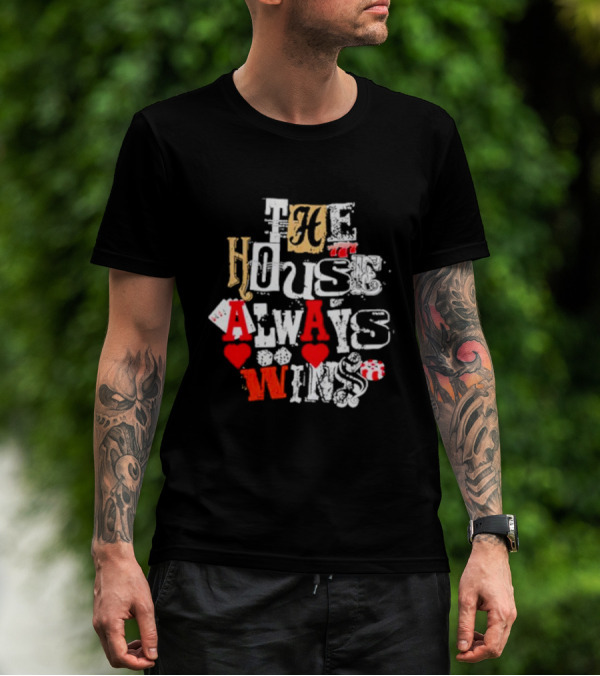 The House Always Wins Hearts Typography Fashion T-Shirt