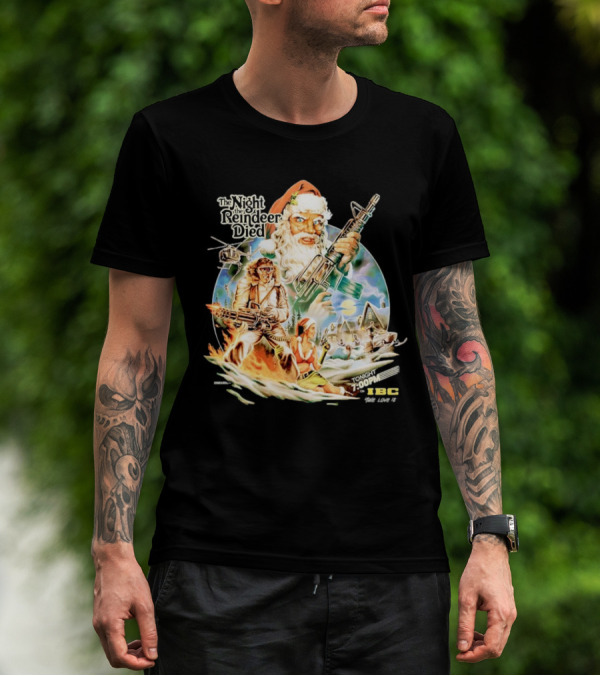 The Night The Reindeer Died Tonight 7:00 PM IBC T-Shirt