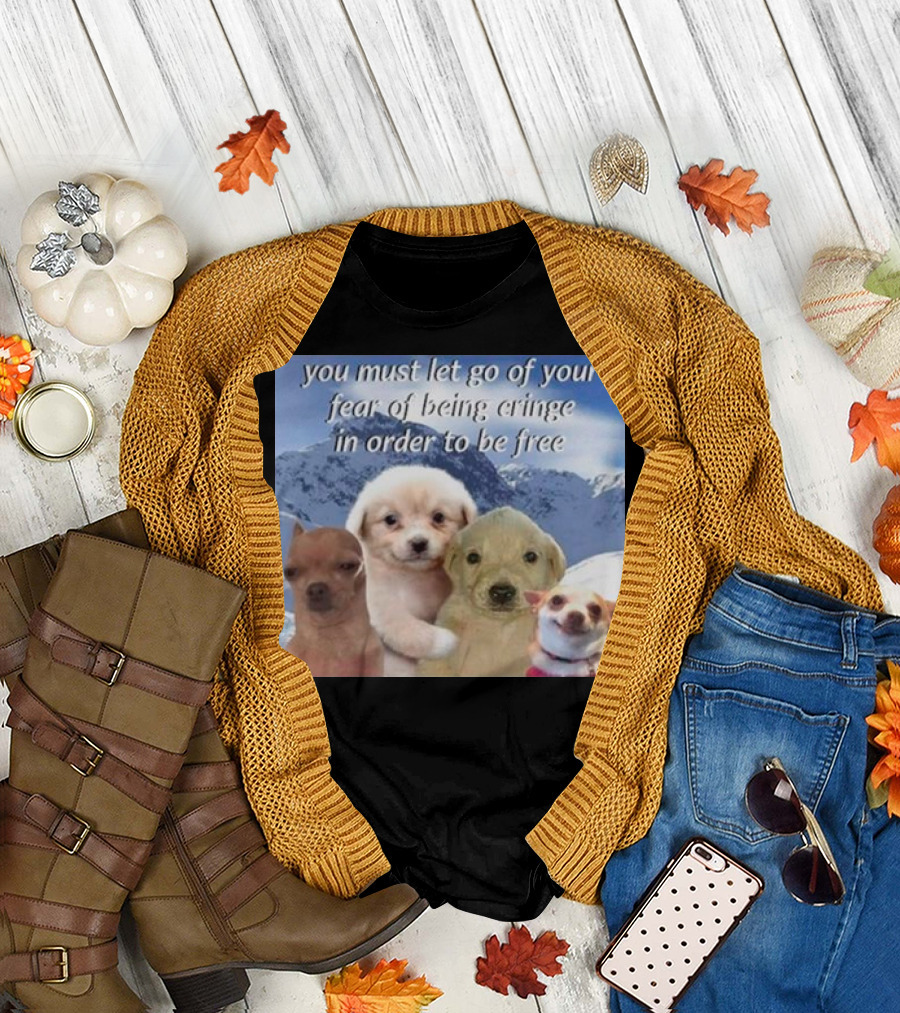 You Must Let Go of Your Fear of Being Cringe in Order to Be Free Dog Image with Four Cute Puppies in Snowy Mountain Scene T-Shirt