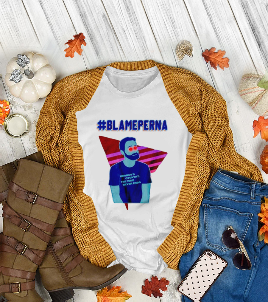 BlamePerna Bronco's Country The Ride Never Ends T-Shirt