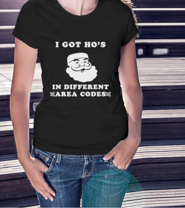 I Got Ho’s In Different Area Codes Santa T-Shirt