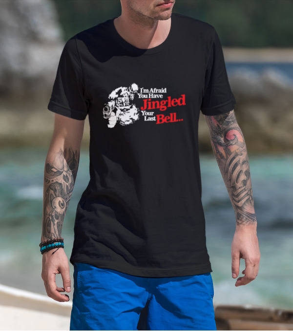 I'm Afraid You Have Jingled Your Last Bell Santa Holding Gun T-Shirt