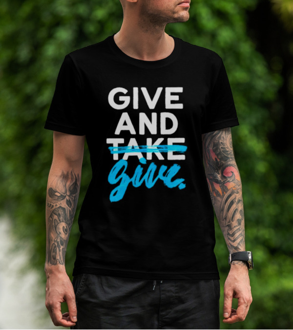 GIVE AND GIVE Text With TAKE Crossed Out T-Shirt