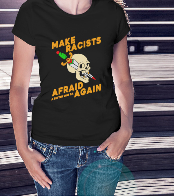 Make Racists Afraid Again Skull Sword A Better Way 2A T-Shirt