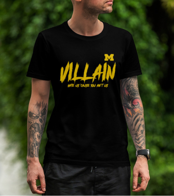 Villain Michigan M Hate Us 'Cause You Ain't Us T-Shirt