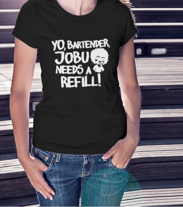 Yo Bartender Jobu Needs A Refill Baseball Chickie T-Shirt