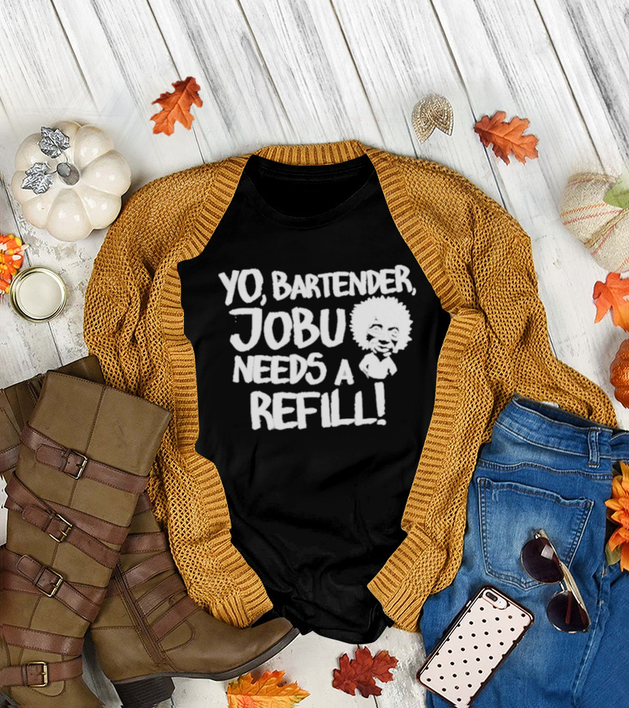 Yo Bartender Jobu Needs A Refill Baseball Chickie T-Shirt