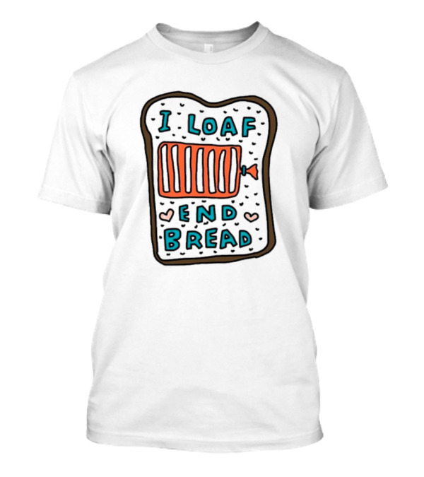 I Loaf End Bread Toast Slice With Spread T-Shirt