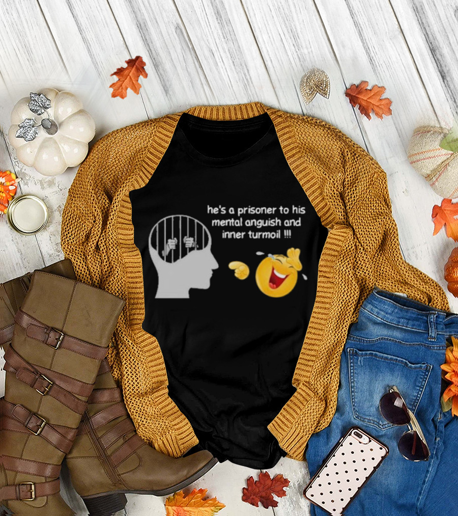 He’s A Prisoner to His Mental Anguish and Inner Turmoil Emoji Laughing T-Shirt