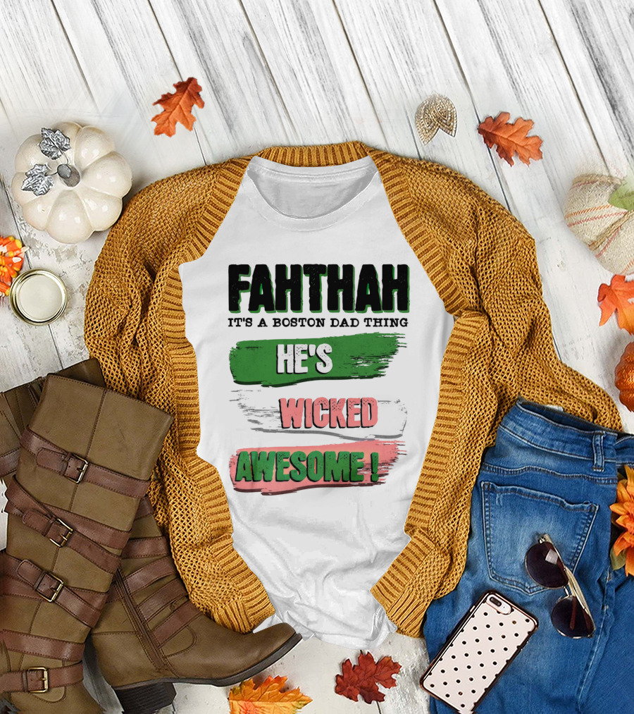 FAHTHAH It's a Boston Dad Thing He's Wicked Awesome T-Shirt