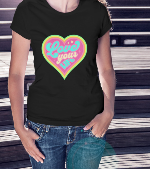 Love Your Life Heart Shape T-Shirt