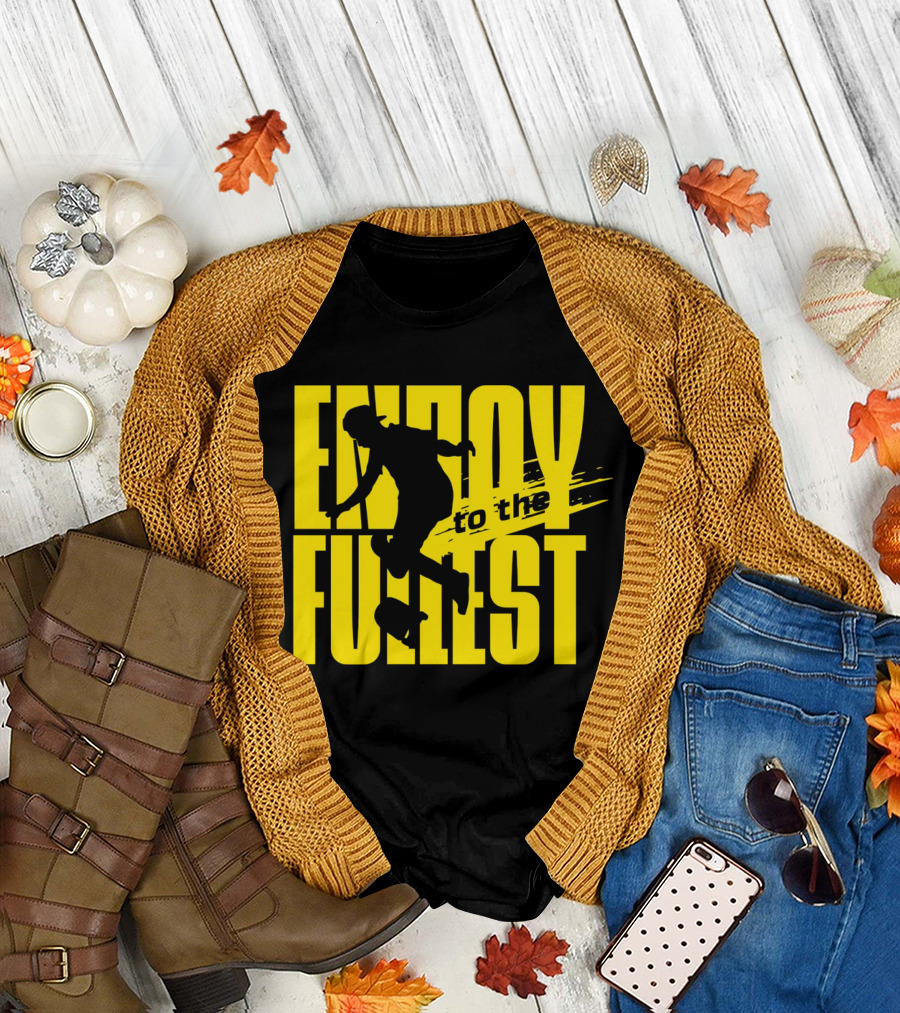 ENJOY TO THE FULLEST T-Shirt