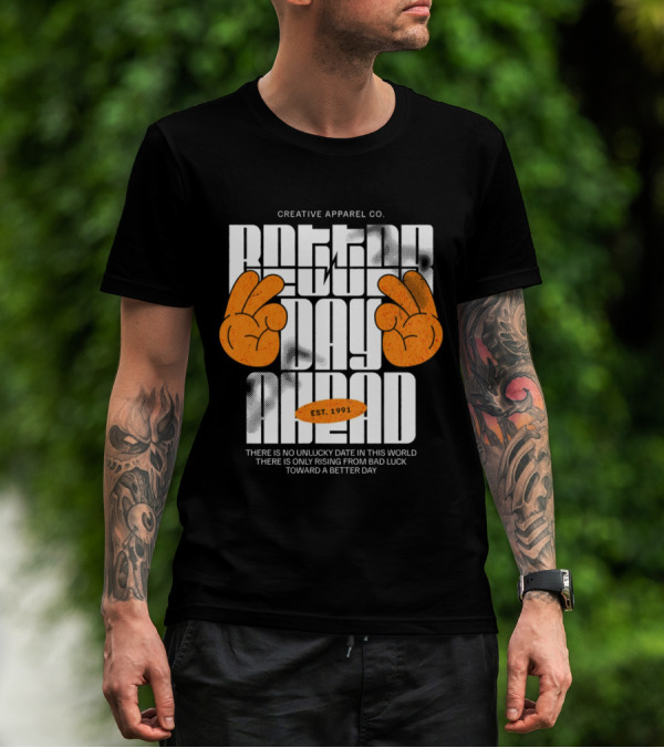 Creative Apparel Co. Better Day Ahead Est. 1991 There Is No Unlucky Date In This World There Is Only Rising From Bad Luck Toward A Better Day T-Shirt