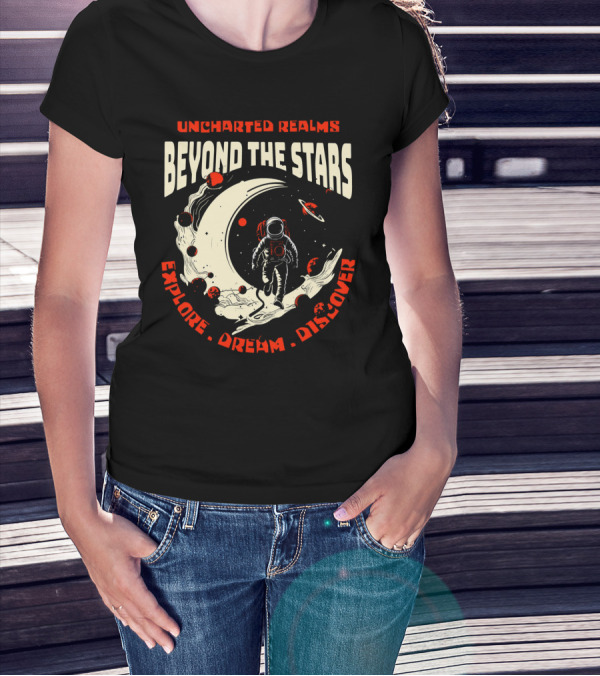 UNCHARTED REALMS BEYOND THE STARS EXPLORE DREAM DISCOVER T-Shirt