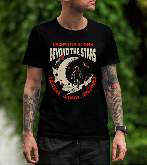 UNCHARTED REALMS BEYOND THE STARS EXPLORE DREAM DISCOVER T-Shirt
