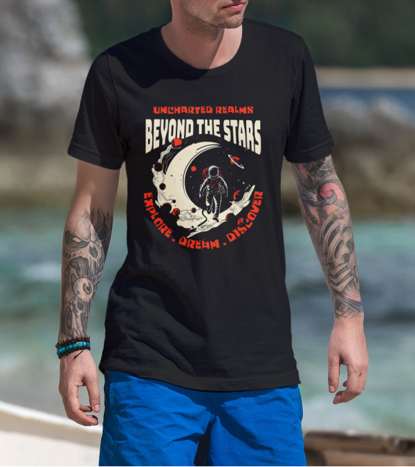 UNCHARTED REALMS BEYOND THE STARS EXPLORE DREAM DISCOVER T-Shirt