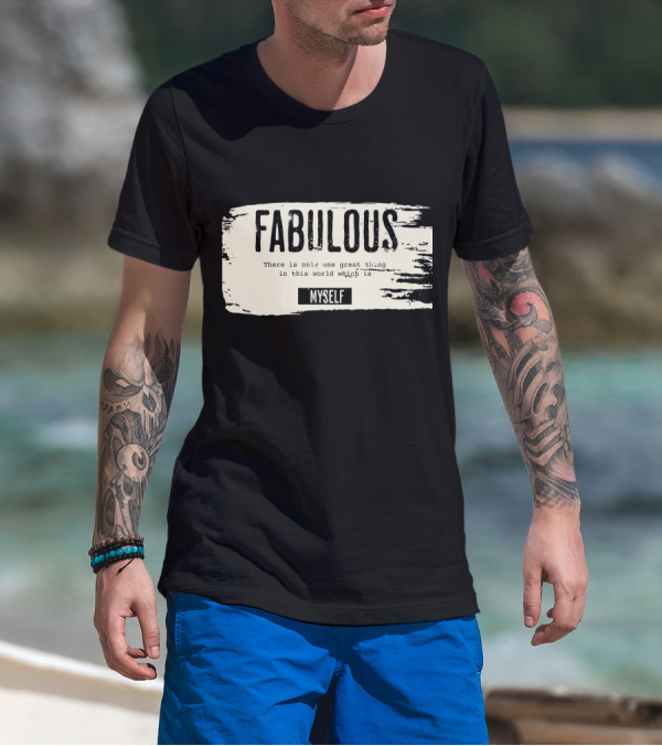 FABULOUS There Is Only One Great Thing In This World Which Is Myself T-Shirt