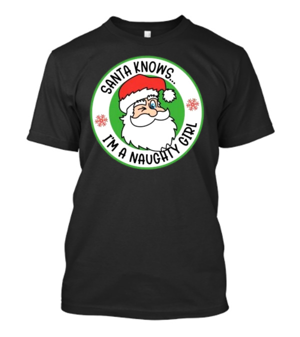 Santa Knows I'm A Naughty Girl Merry Christmas Circle T-Shirt