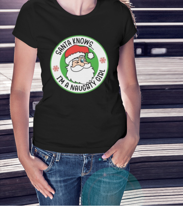 Santa Knows I'm A Naughty Girl Merry Christmas Circle T-Shirt