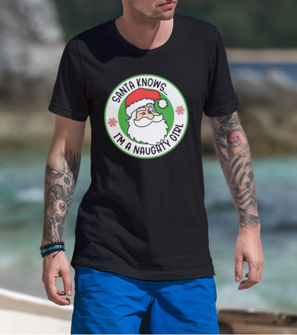 Santa Knows I'm A Naughty Girl Merry Christmas Circle T-Shirt