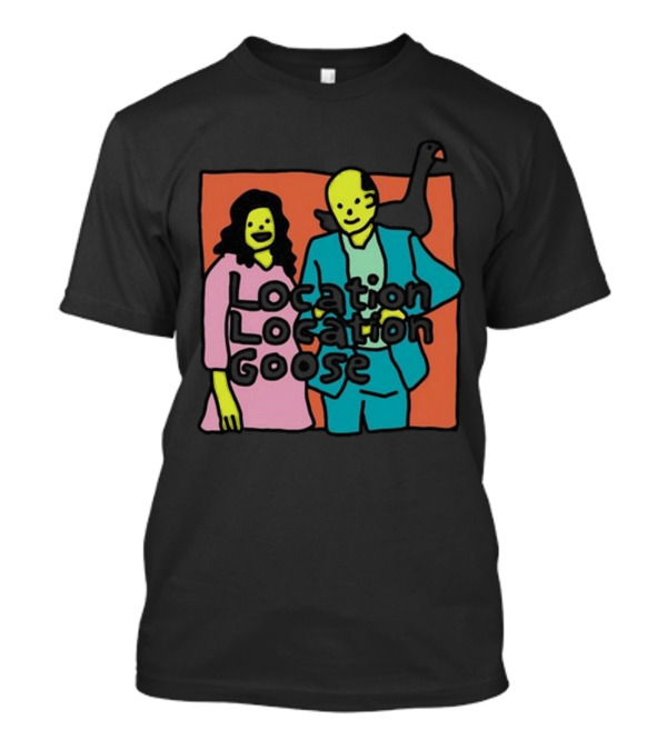 Location Location Goose Funny Zoë Bread Couple With Silly Faces And Goose T-Shirt