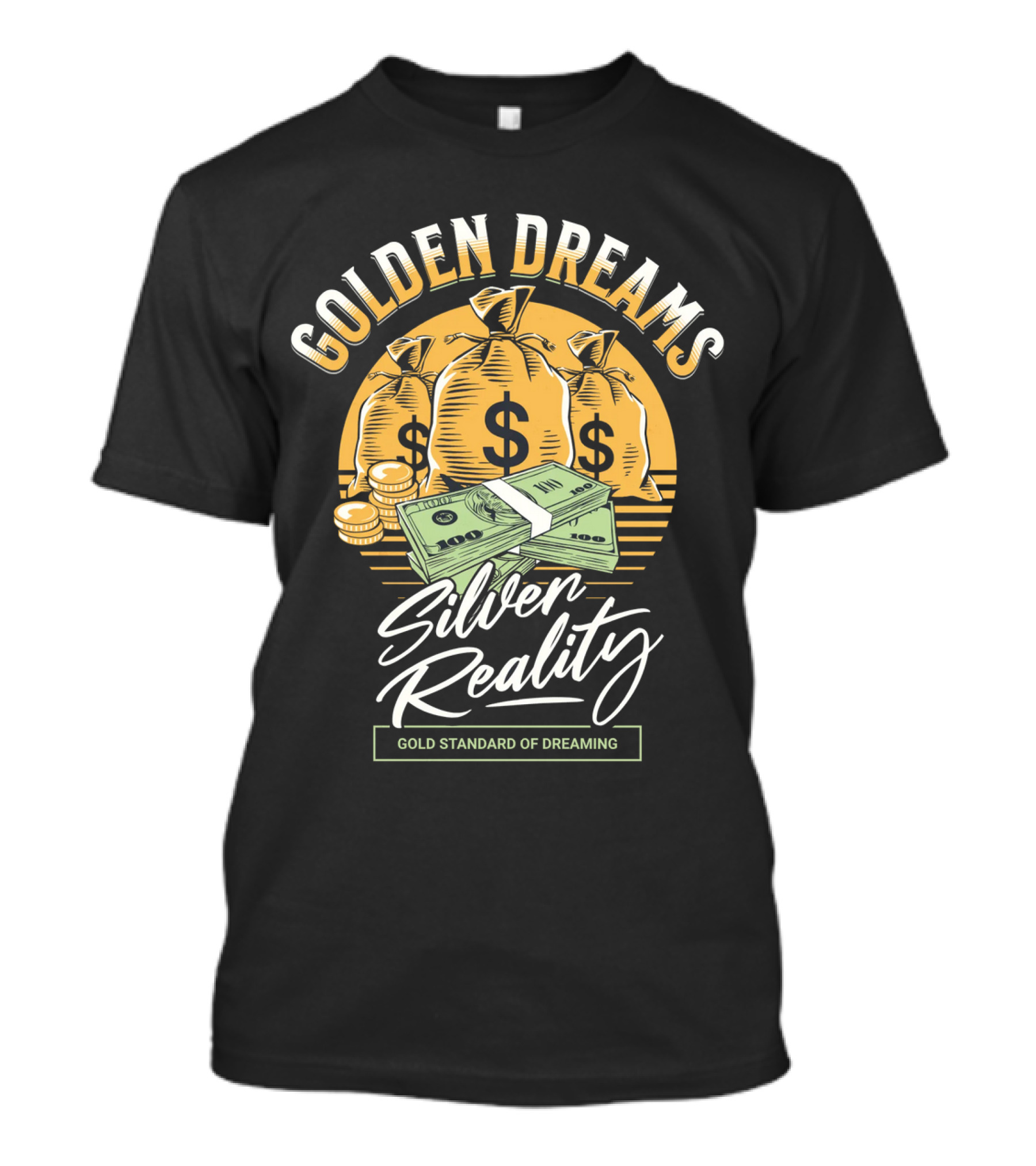 Golden Dreams Silver Reality Gold Standard Of Dreaming T-Shirt