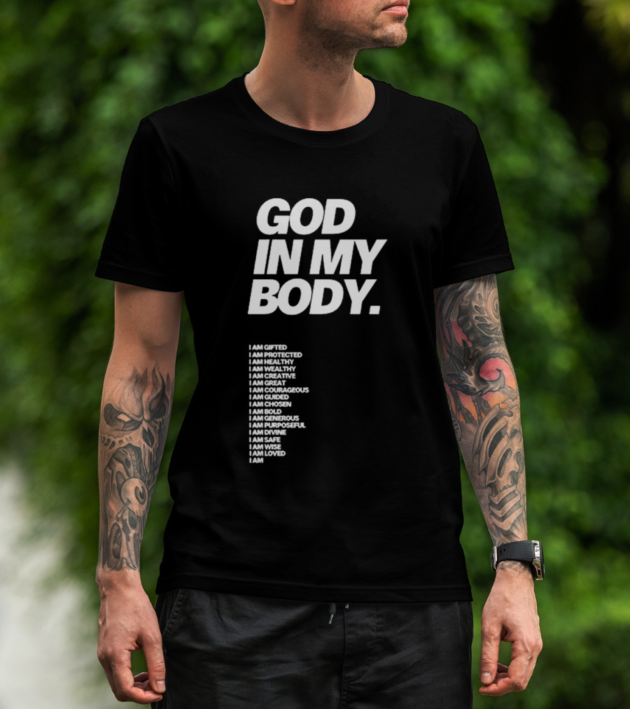 God In My Body I Am Gifted Protected Healthy Creative Great Courageous Guided Chosen Bold Generous Purposeful Divine Safe Wise Loved AJ McQueen T-Shirt