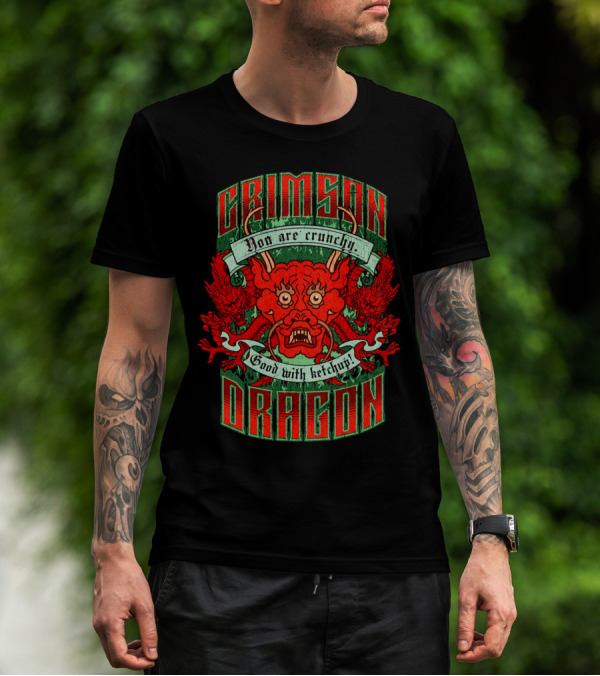 Crimson Dragon You Are Crunchy Good With Ketchup T-Shirt
