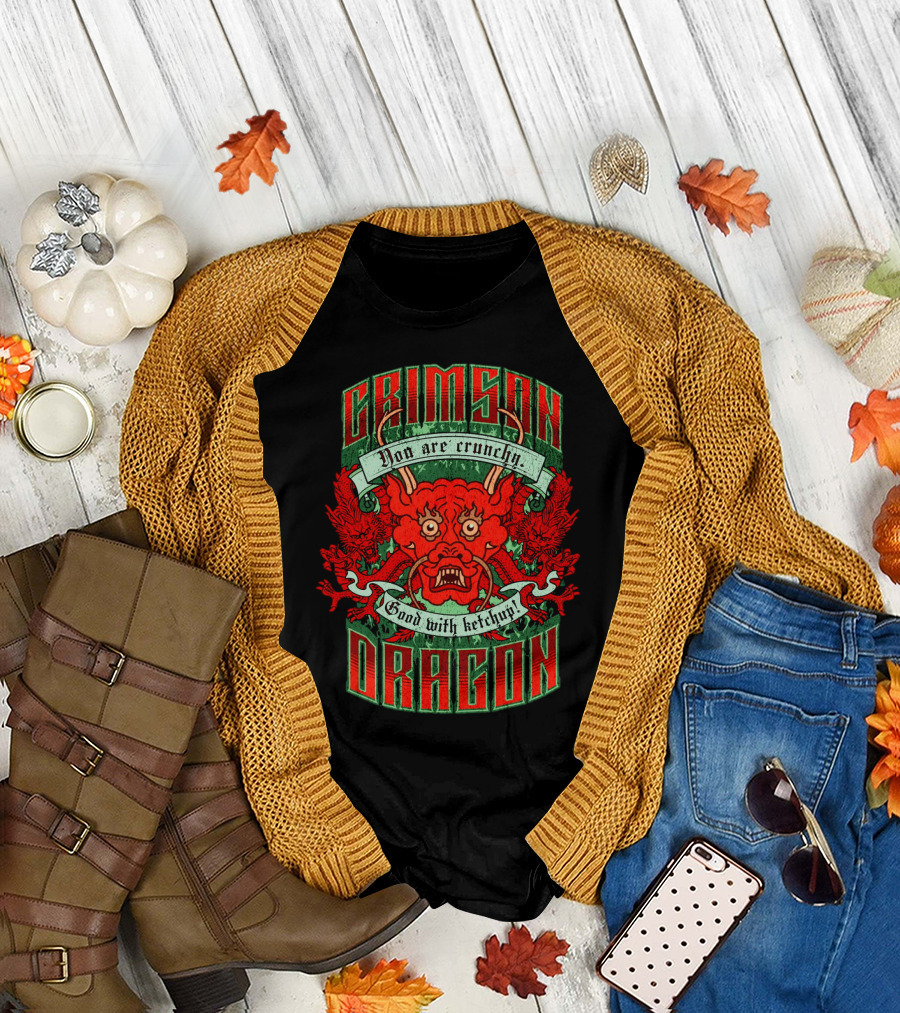 Crimson Dragon You Are Crunchy Good With Ketchup T-Shirt