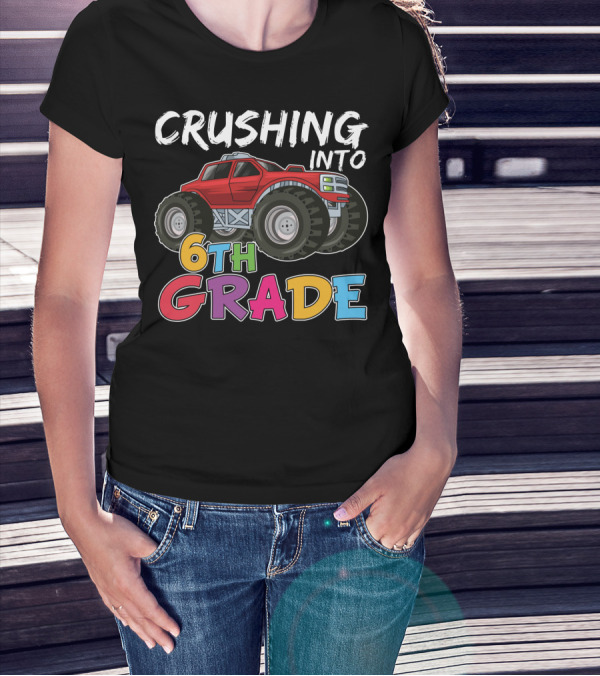 Crushing Into 6th Grade Monster Truck Back To School T-Shirt