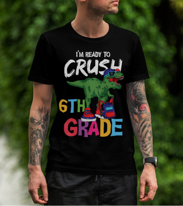 I'm Ready To Crush 6th Grade Dinosaur With Backpack And Sunglasses T-Shirt