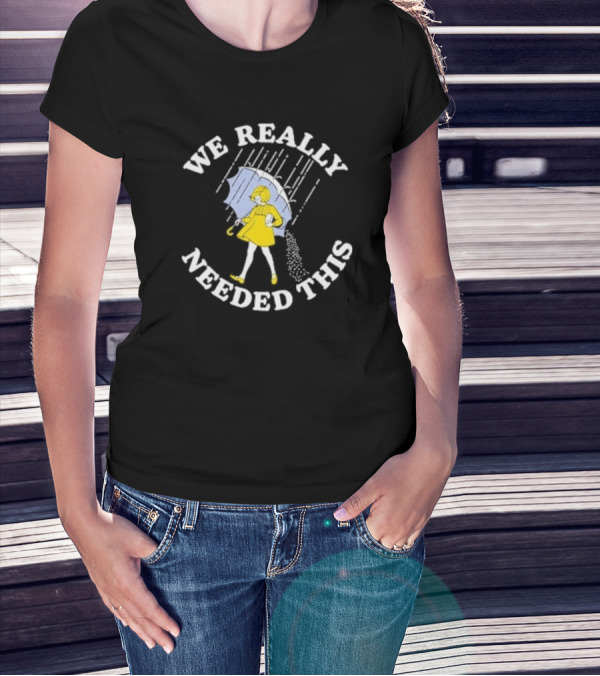We Really Needed This Salt Girl Rain Umbrella T-Shirt