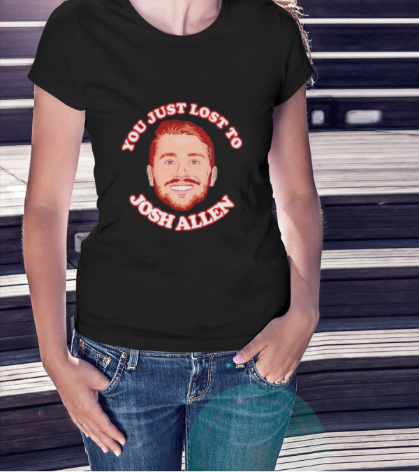 You Just Lost To Josh Allen Football Fan T-Shirt