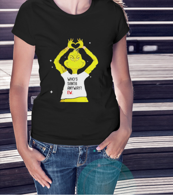 Who's Santa Anyway Grinch Ew Heart Gesture T-Shirt