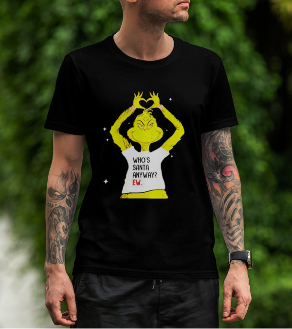 Who's Santa Anyway Grinch Ew Heart Gesture T-Shirt