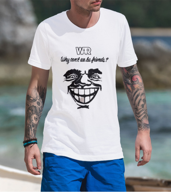 WAR Why Can't We Be Friends Smiling Face T-Shirt