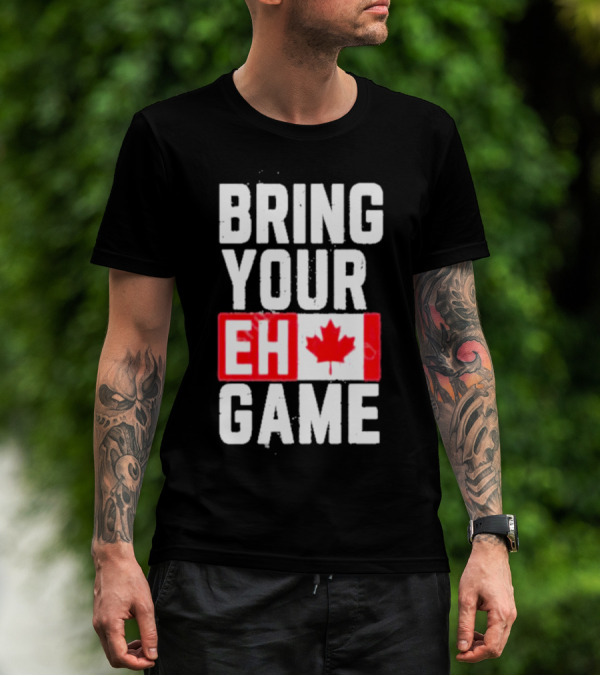 Bring Your Eh Game Canadian Flag T-Shirt