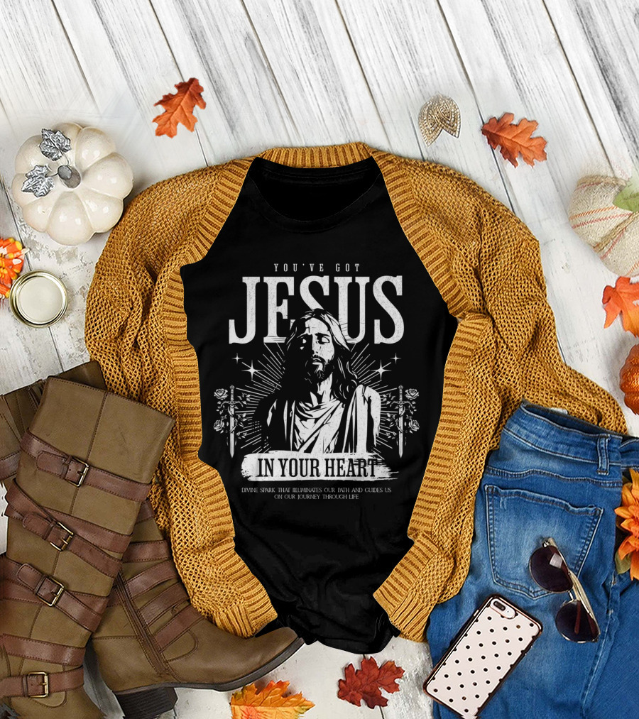 YOU'VE GOT JESUS IN YOUR HEART DIVINE SPARK THAT ILLUMINATES OUR PATH AND GUIDES US ON OUR JOURNEY THROUGH LIFE T-Shirt