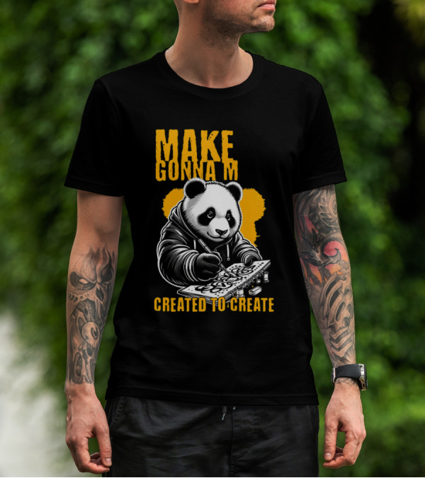 Make Gonna M Created To Create Panda T-Shirt