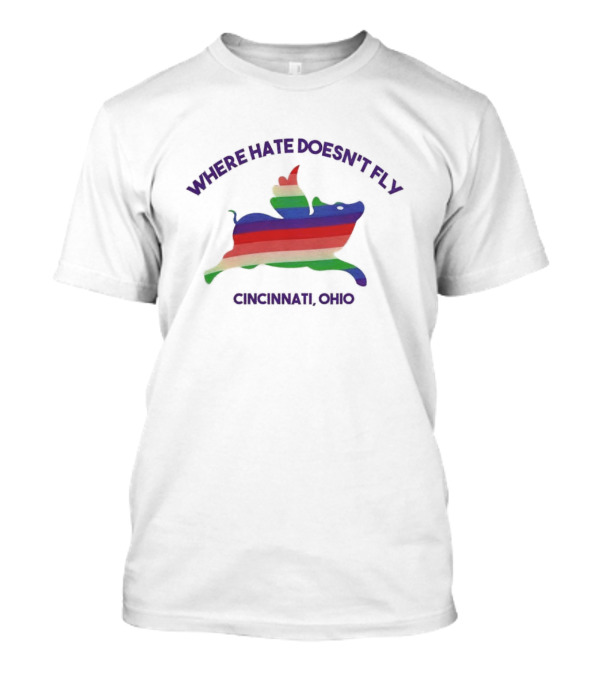 WHERE HATE DOESN'T FLY CINCINNATI OHIO T-Shirt