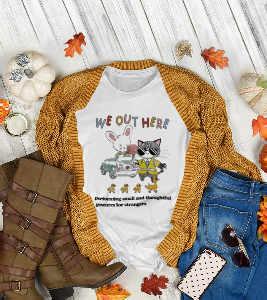 WE OUT HERE Performing Small and Thoughtful Gestures for Strangers with Cat Crossing Guard and Ducklings T-Shirt