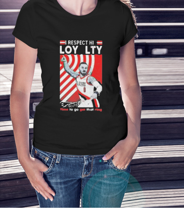 Respect Loyalty Damian Lillard Time To Go Get That Ring Blazers Number 0 T-Shirt
