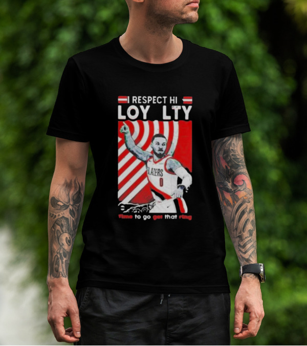 Respect Loyalty Damian Lillard Time To Go Get That Ring Blazers Number 0 T-Shirt