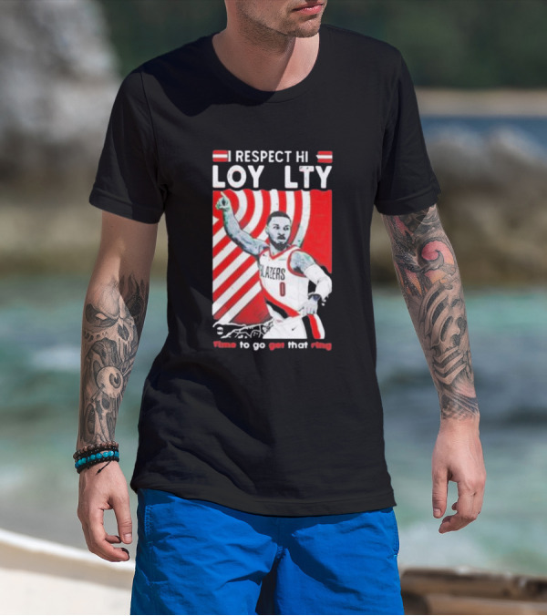 Respect Loyalty Damian Lillard Time To Go Get That Ring Blazers Number 0 T-Shirt