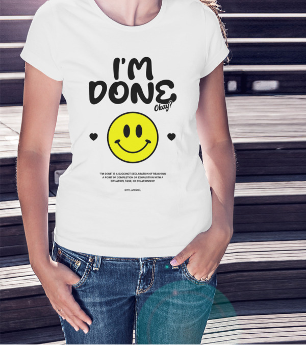 I'm Done Okay Smiley Face Kittl T-Shirt